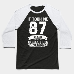 It Took Me 87 Years To Create This Masterpiece Baseball T-Shirt